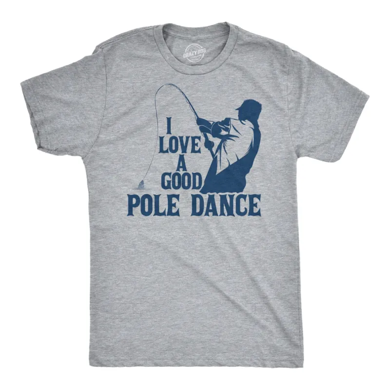 I Love A Good Pole Dance Men's T Shirt sold by Crazy Dog T-Shirts