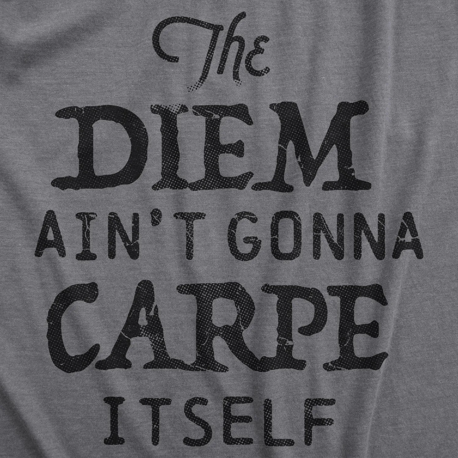 The Diem Ain't Gonna Carpe Itself Men's T Shirt sold by Crazy Dog T-Shirts product image thumbnail 2