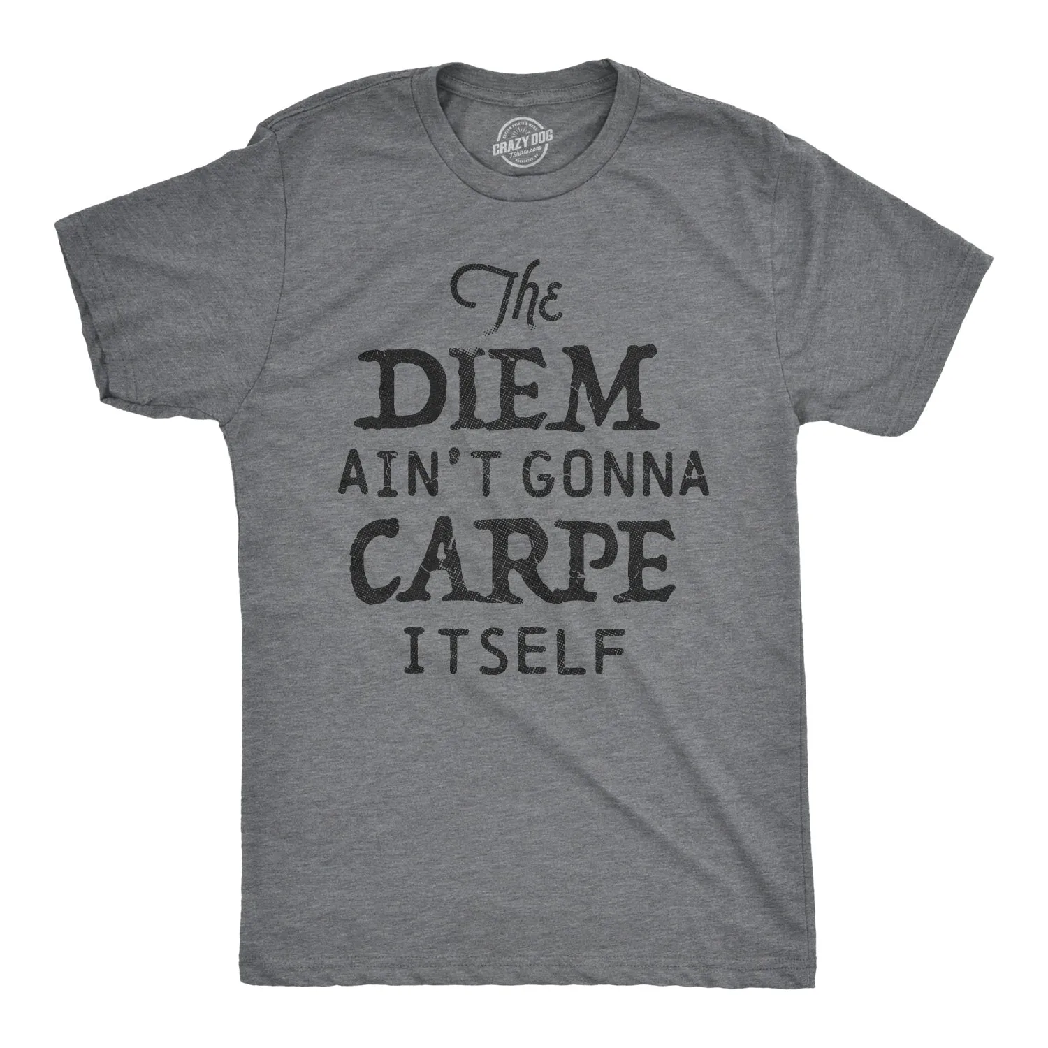 The Diem Ain't Gonna Carpe Itself Men's T Shirt sold by Crazy Dog T-Shirts