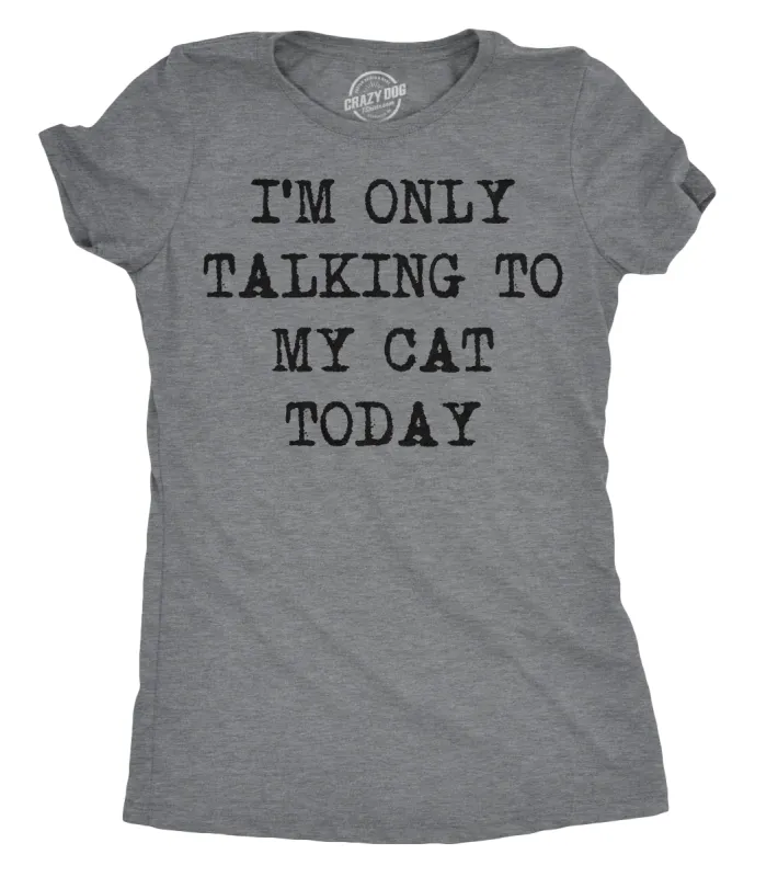 I'm Only Talking To My Cat Today Women's T Shirt sold by Crazy Dog T-Shirts