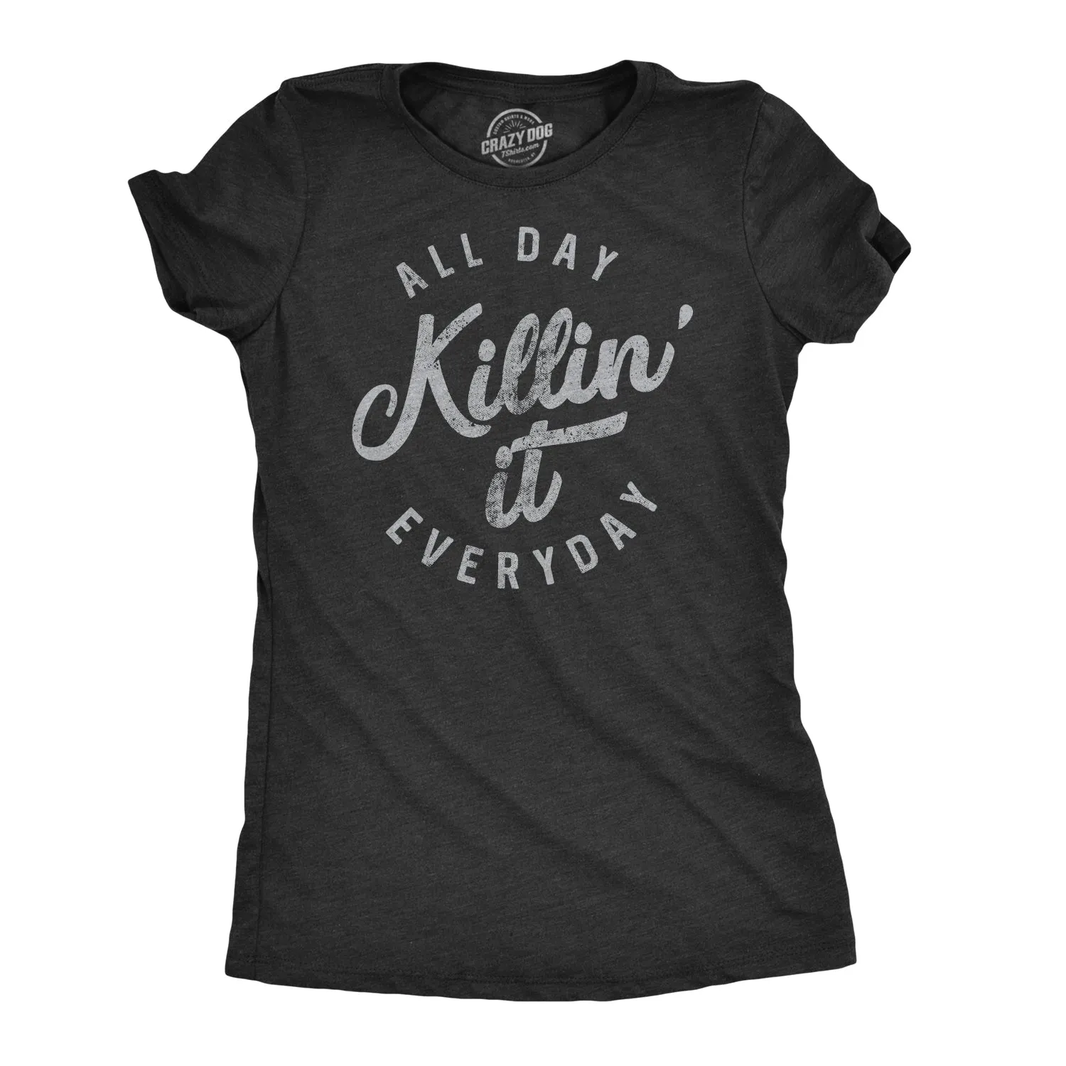 All Day Killin' It Everyday Women's T Shirt sold by Crazy Dog T-Shirts
