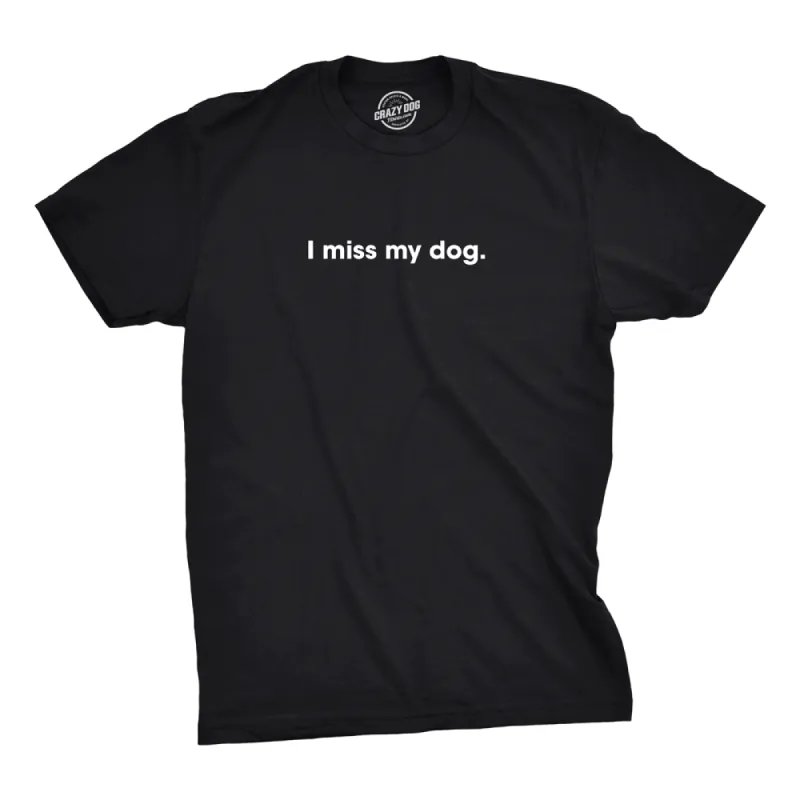 I Miss My Dog Men's T Shirt sold by Crazy Dog T-Shirts