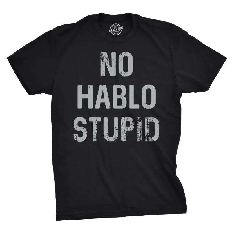 No Hablo Stupid Men's T Shirt sold by Crazy Dog T-Shirts