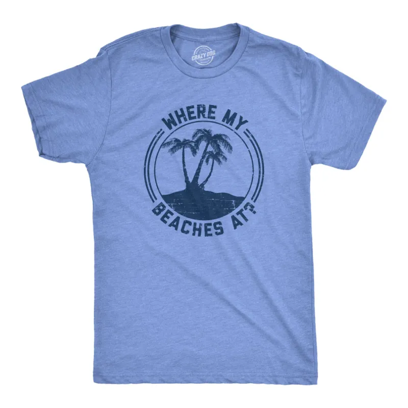 Where My Beaches At? Men's T Shirt sold by Crazy Dog T-Shirts