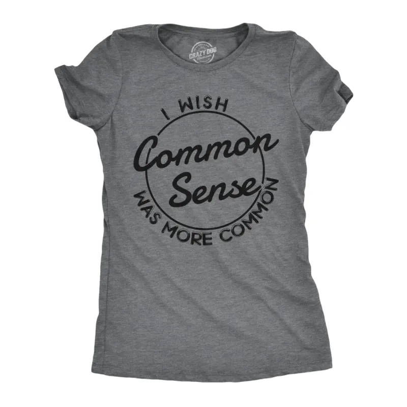 I Wish Common Sense Was More Common Women's T Shirt sold by Crazy Dog T-Shirts