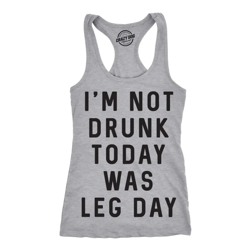 I'm Not Drunk Today Was Leg Day Women's Tank Top sold by Crazy Dog T-Shirts