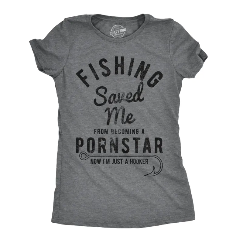 Fishing Saved Me From Becoming A Pornstar Women's T Shirt sold by Crazy Dog T-Shirts