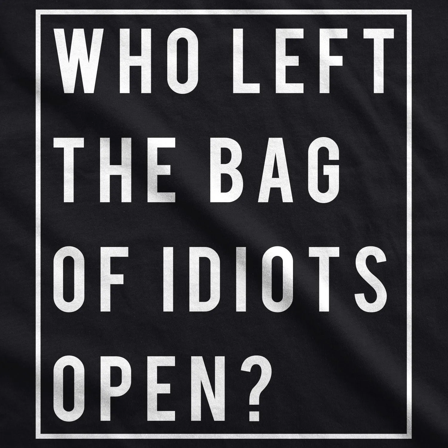 Who Left The Bag Of Idiots Open Men's T Shirt sold by Crazy Dog T-Shirts product image thumbnail 2