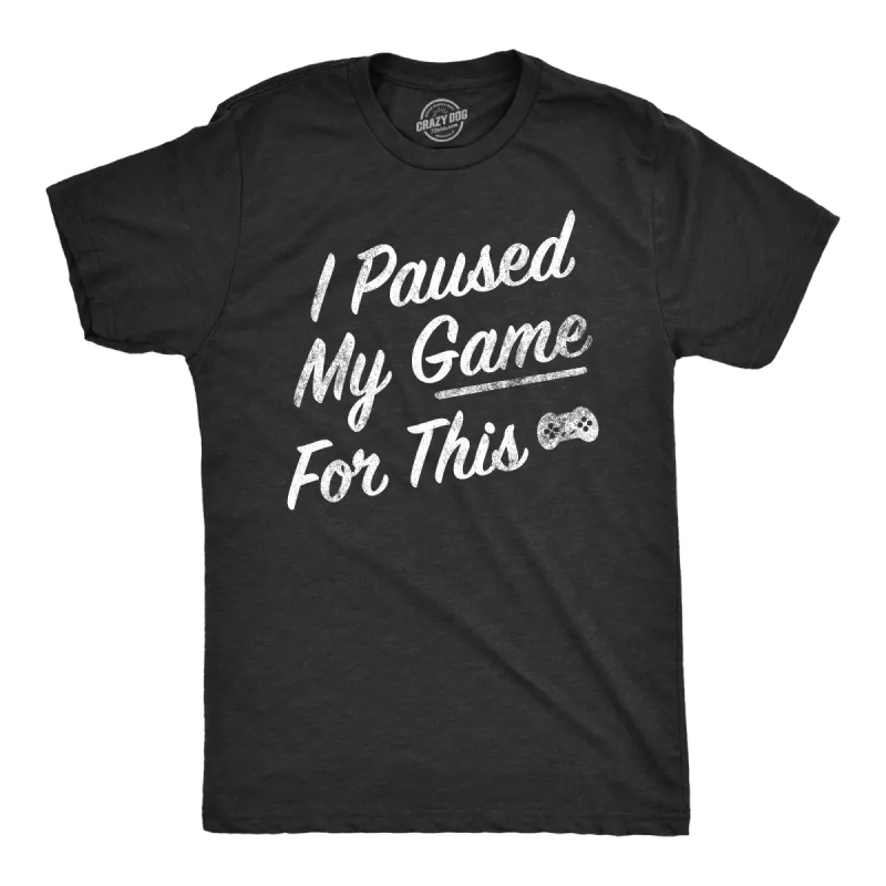 I Paused My Game For This Men's T Shirt sold by Crazy Dog T-Shirts