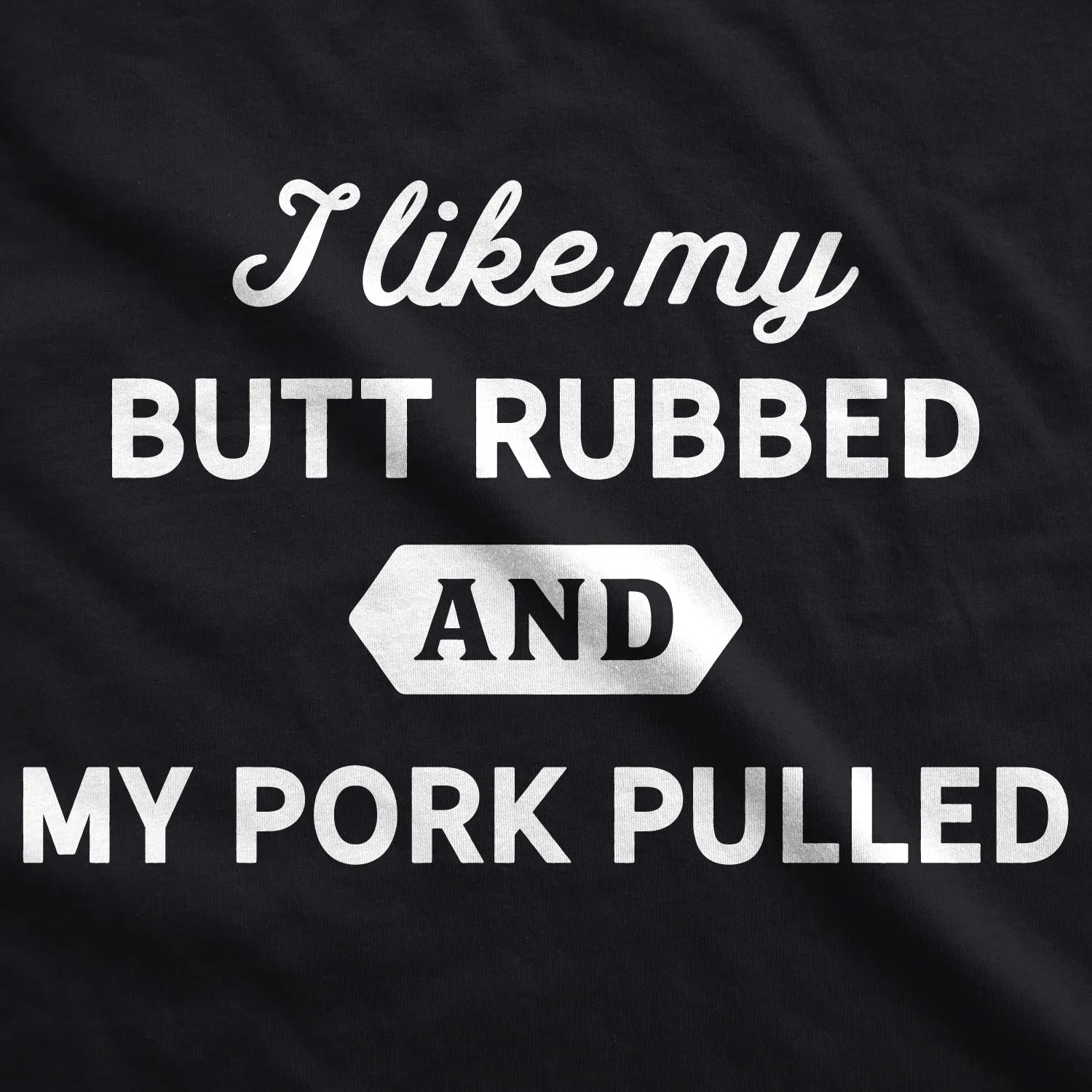 I Like My Butt Rubbed And My Pork Pulled Men's T Shirt sold by Crazy Dog T-Shirts product image thumbnail 2