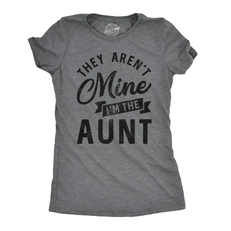 They Aren't Mine I'm The Aunt Women's T Shirt sold by Crazy Dog T-Shirts