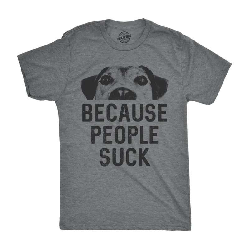 Dogs Because People Suck Men's T Shirt sold by Crazy Dog T-Shirts