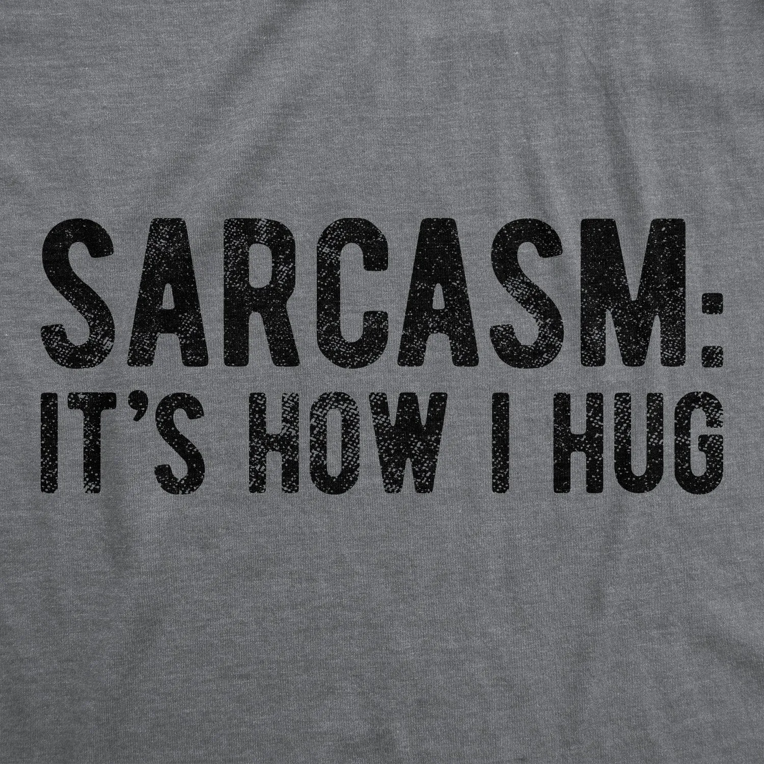 Sarcasm It's How I Hug Men's T Shirt sold by Crazy Dog T-Shirts product image thumbnail 2