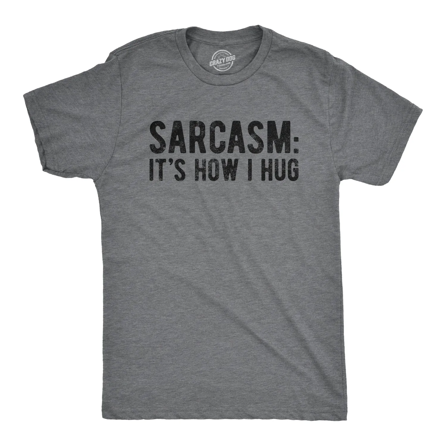 Sarcasm It's How I Hug Men's T Shirt sold by Crazy Dog T-Shirts