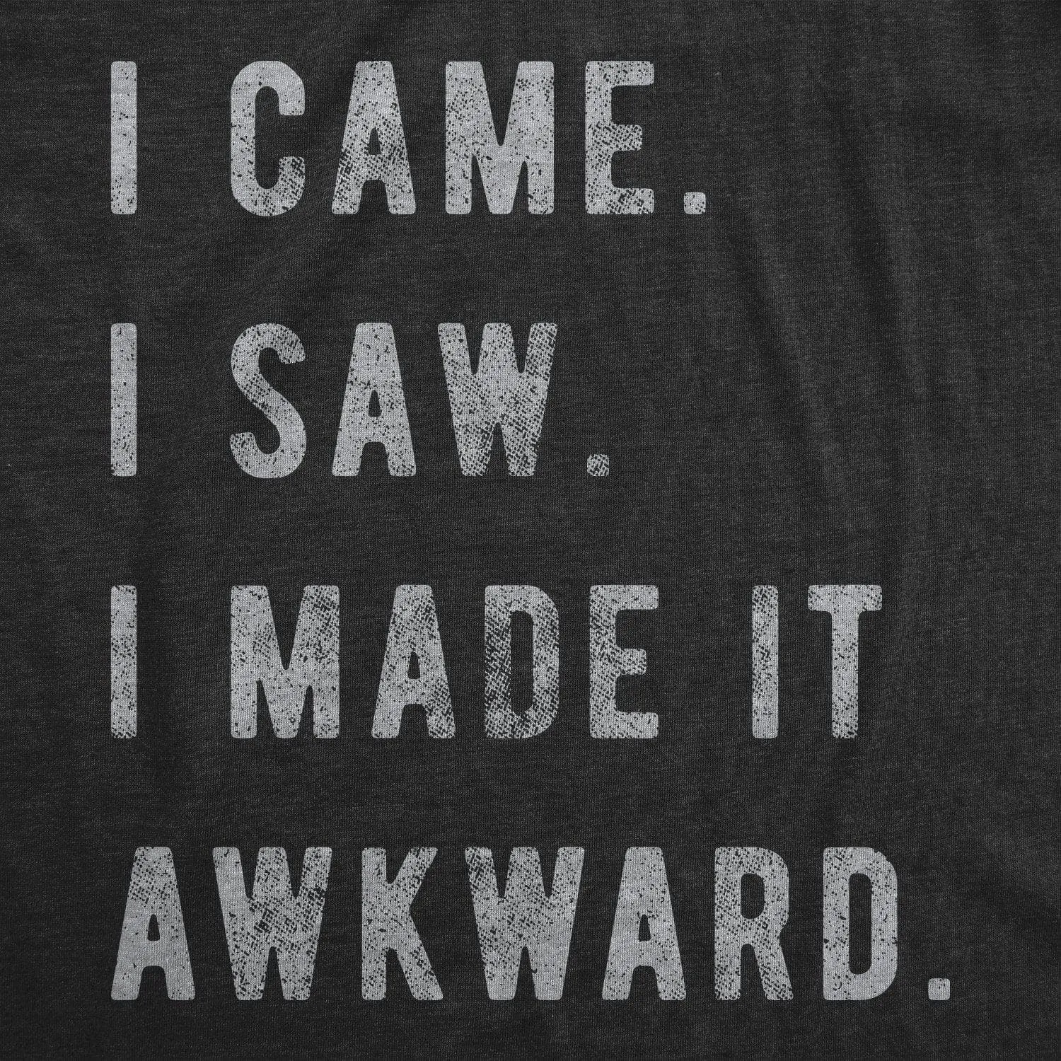 I Came, I Saw, I Made It Awkward Women's T Shirt sold by Crazy Dog T-Shirts product image thumbnail 2
