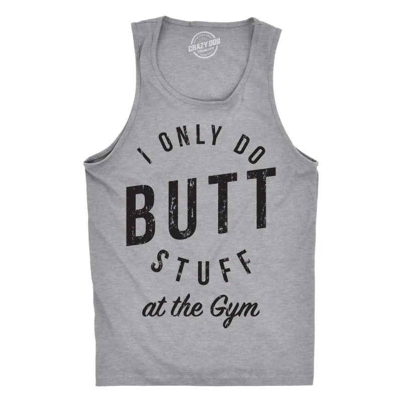 I Only Do Butt Stuff At The Gym Men's Tank Top sold by Crazy Dog T-Shirts