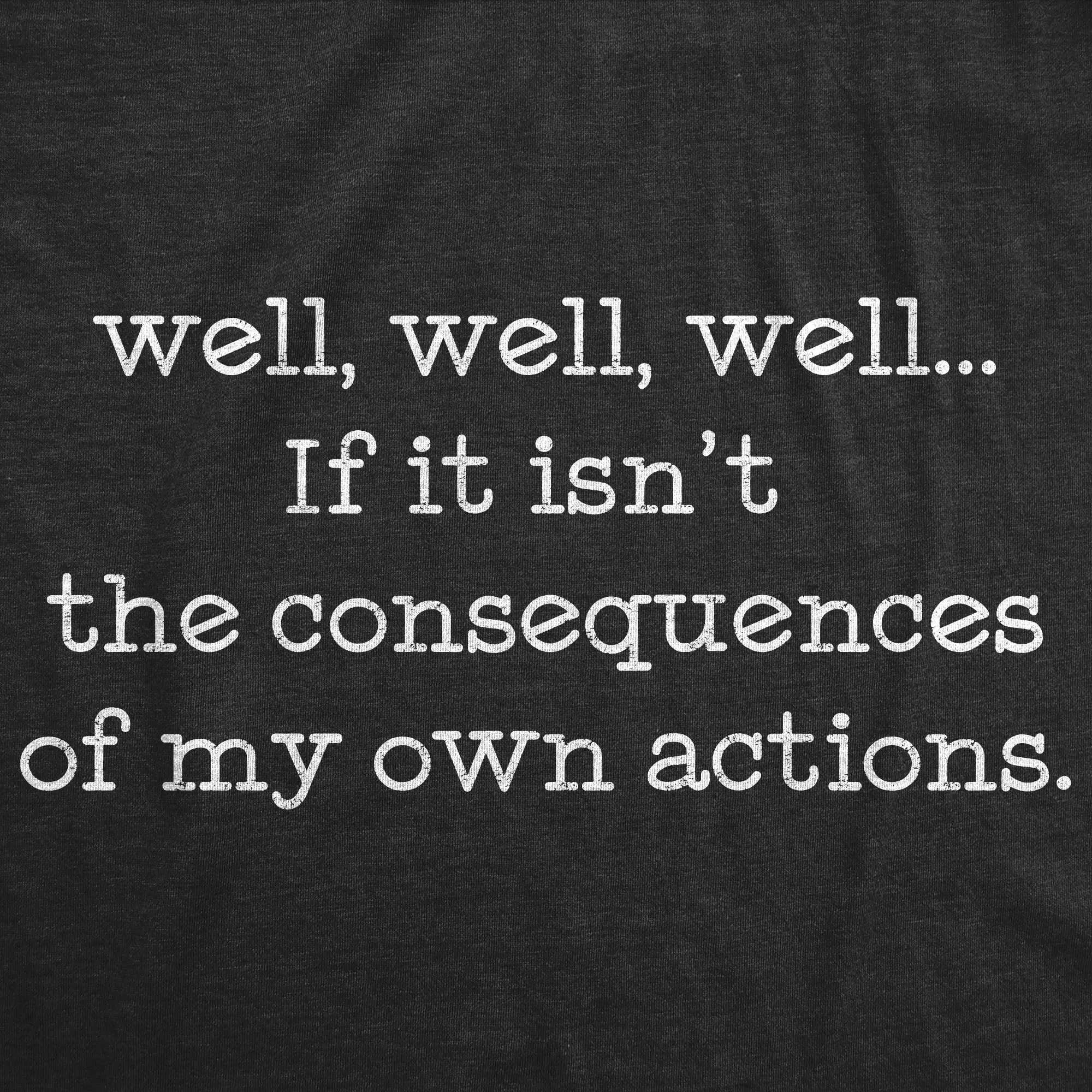 If It Isn't The Consequences Of My Own Actions Women's T Shirt sold by Crazy Dog T-Shirts product image thumbnail 2