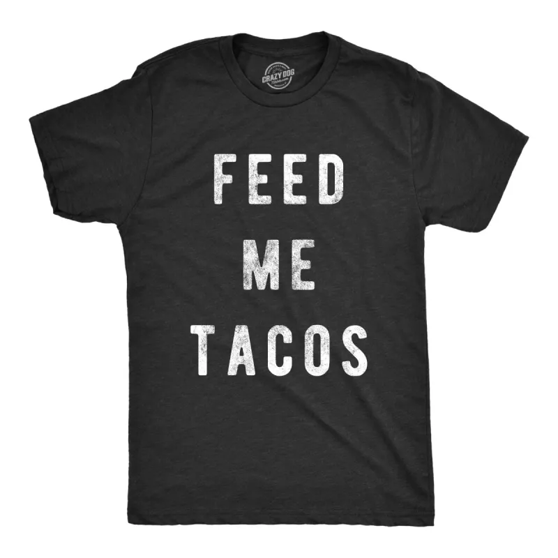 Feed Me Tacos Men's T Shirt sold by Crazy Dog T-Shirts
