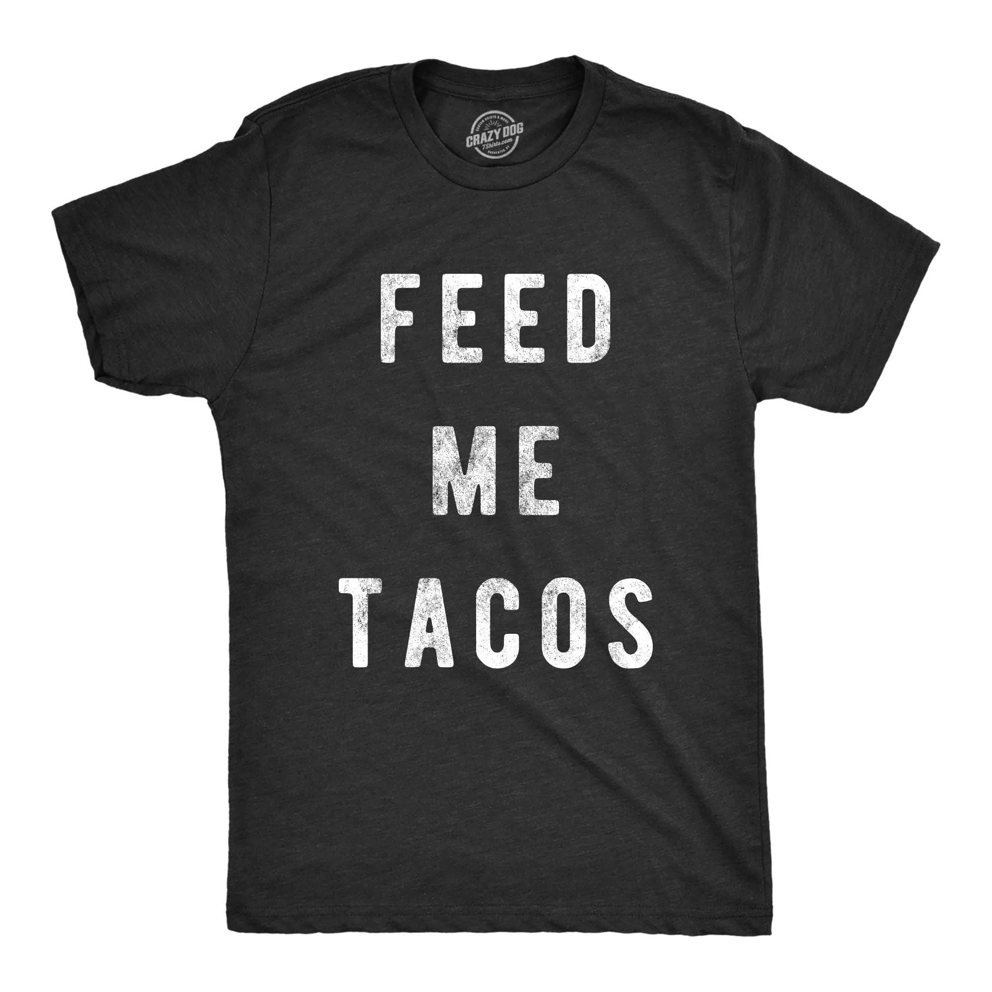 Feed Me Tacos Men's T Shirt sold by Crazy Dog T-Shirts