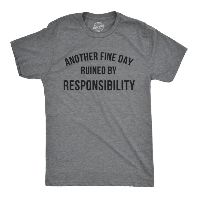 Another Fine Day Ruined By Responsibility Men's T Shirt sold by Crazy Dog T-Shirts