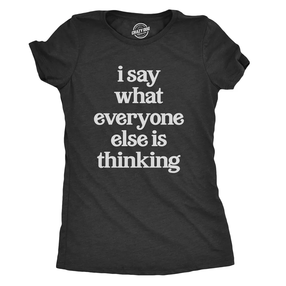 I Say What Everyone Else Is Thinking Women's T Shirt sold by Crazy Dog T-Shirts