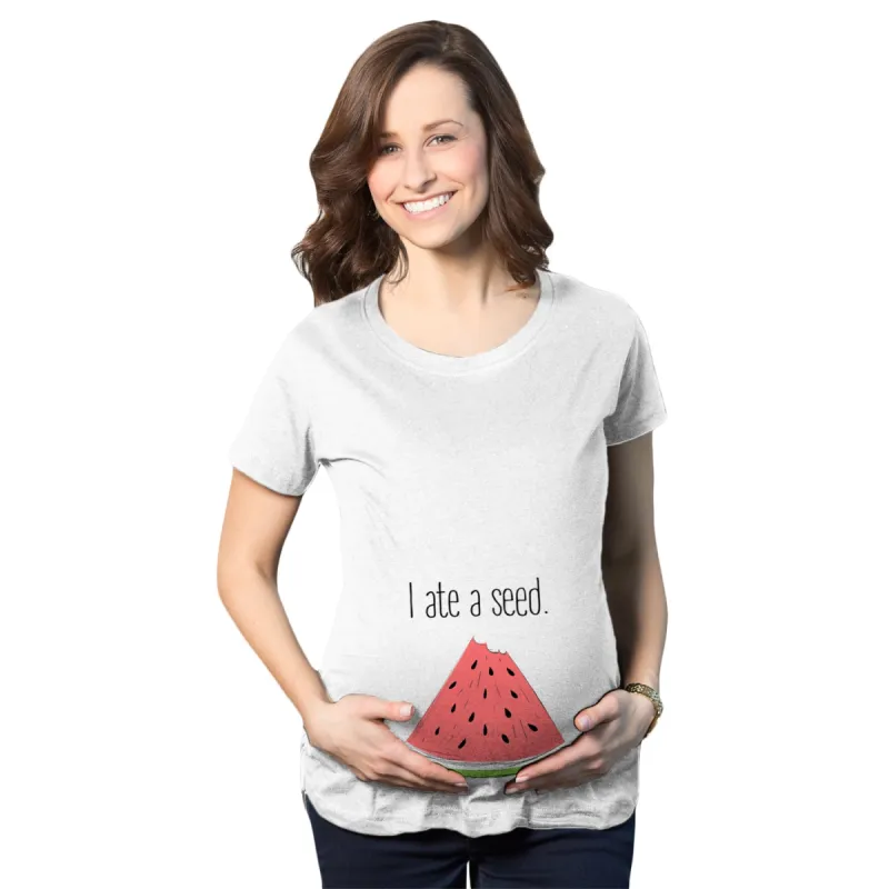 I Ate A Seed Maternity T Shirt sold by Crazy Dog T-Shirts