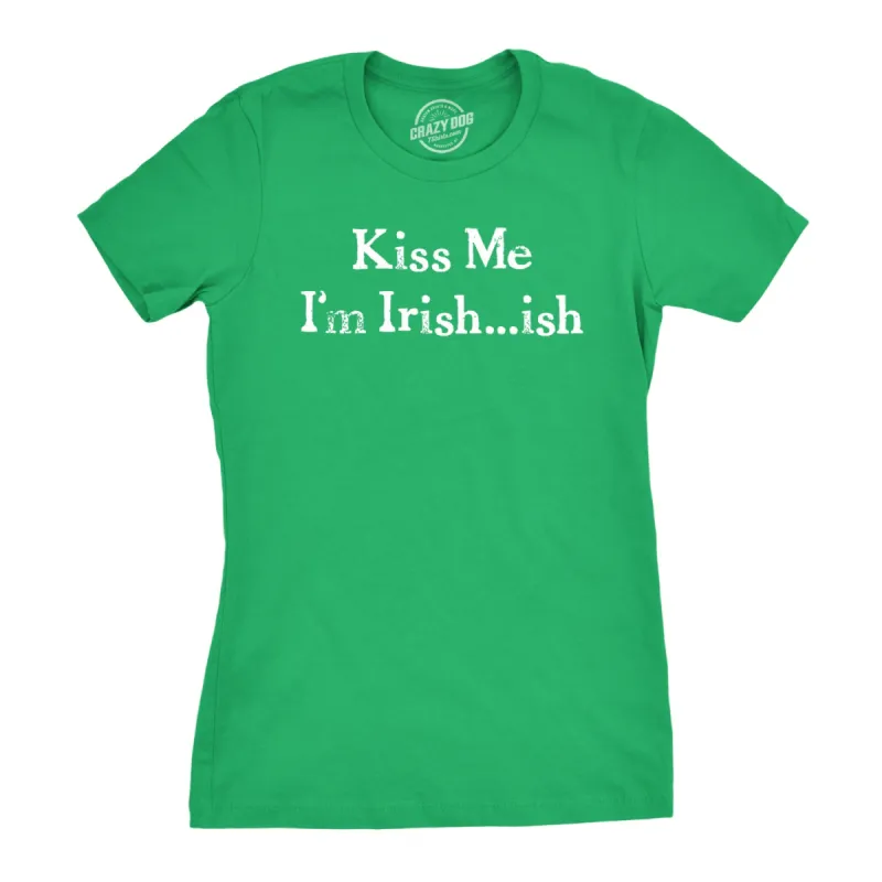 I'm Irish-ish So Kiss Me Women's T Shirt sold by Crazy Dog T-Shirts
