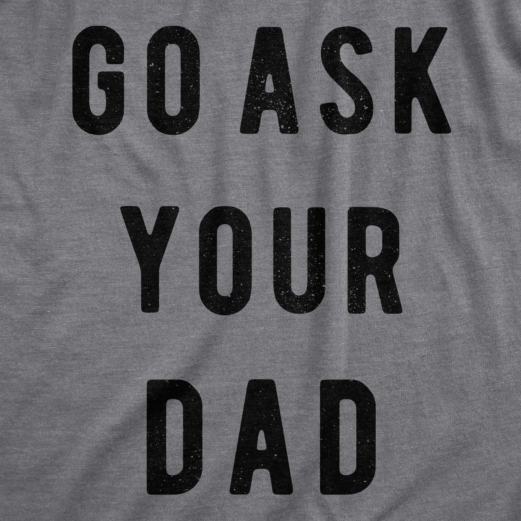 Go Ask Your Dad Women's T Shirt sold by Crazy Dog T-Shirts product image thumbnail 2