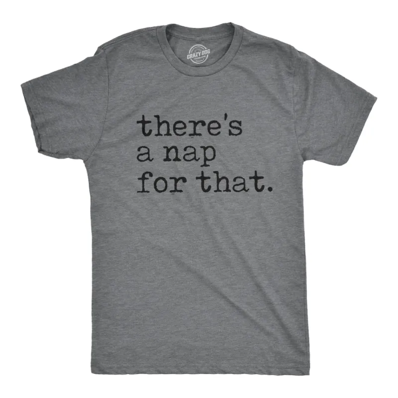 There's A Nap For That Men's T Shirt sold by Crazy Dog T-Shirts