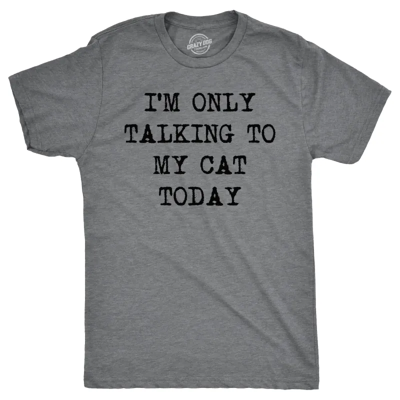 I'm Only Talking To My Cat Today Men's T Shirt sold by Crazy Dog T-Shirts