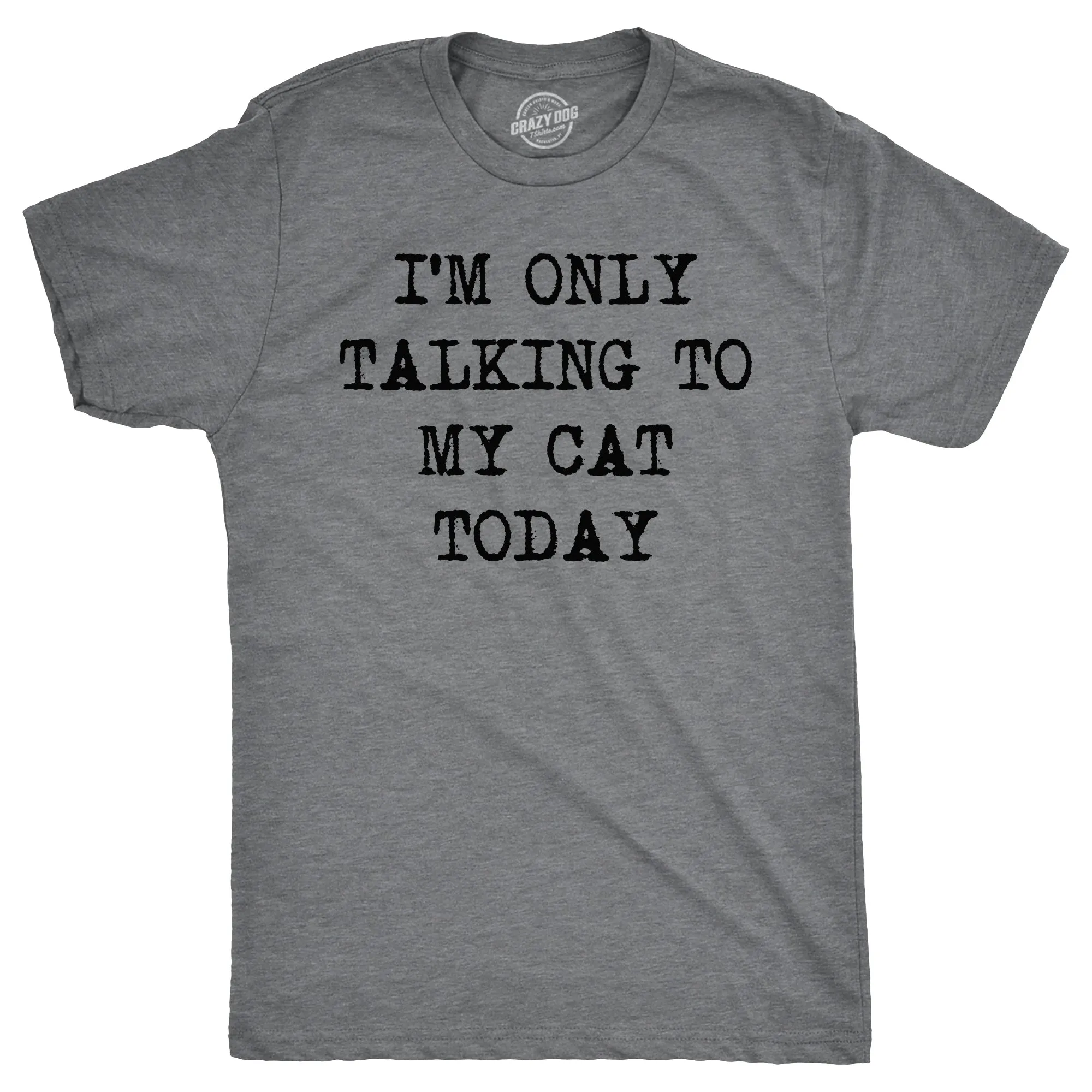 I'm Only Talking To My Cat Today Men's T Shirt sold by Crazy Dog T-Shirts
