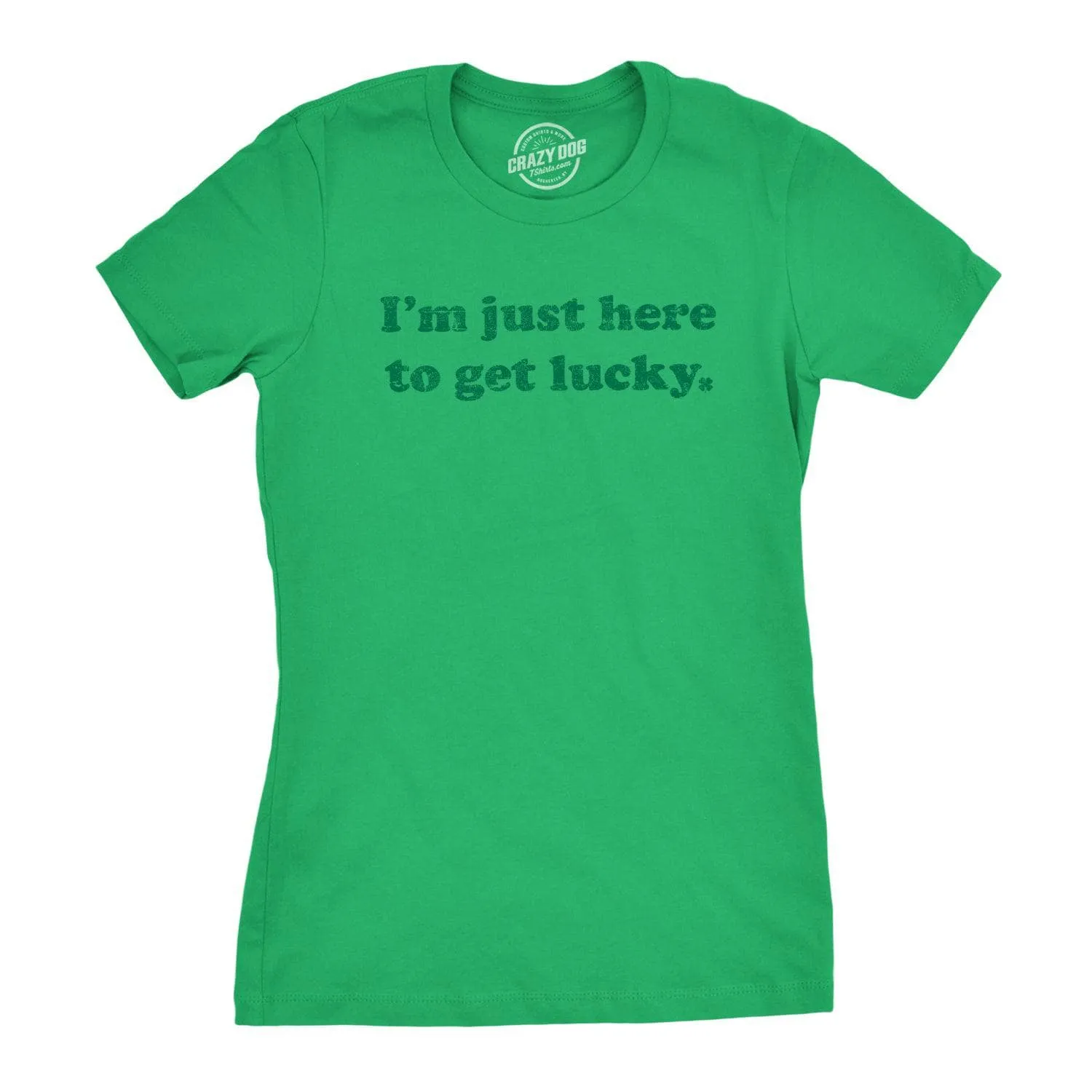I'm Just Here To Get Lucky Women's T Shirt sold by Crazy Dog T-Shirts