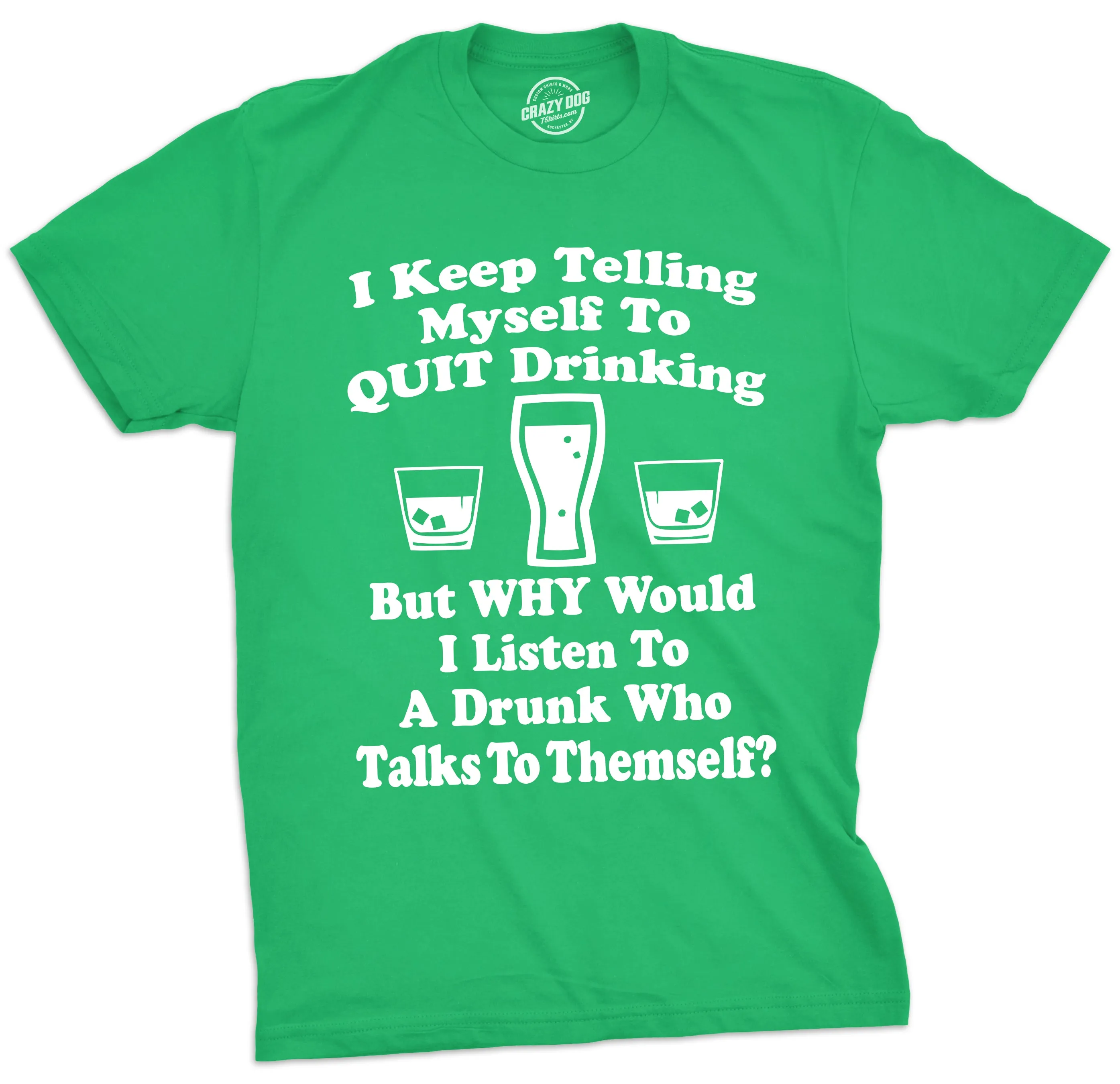 I Keep Telling Myself To Quit Drinking Men's T Shirt sold by Crazy Dog T-Shirts