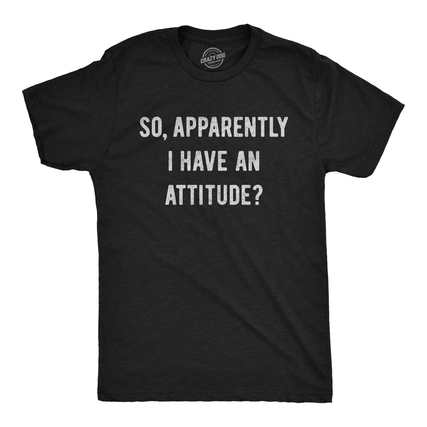 Apparently I Have An Attitude? Men's T Shirt sold by Crazy Dog T-Shirts