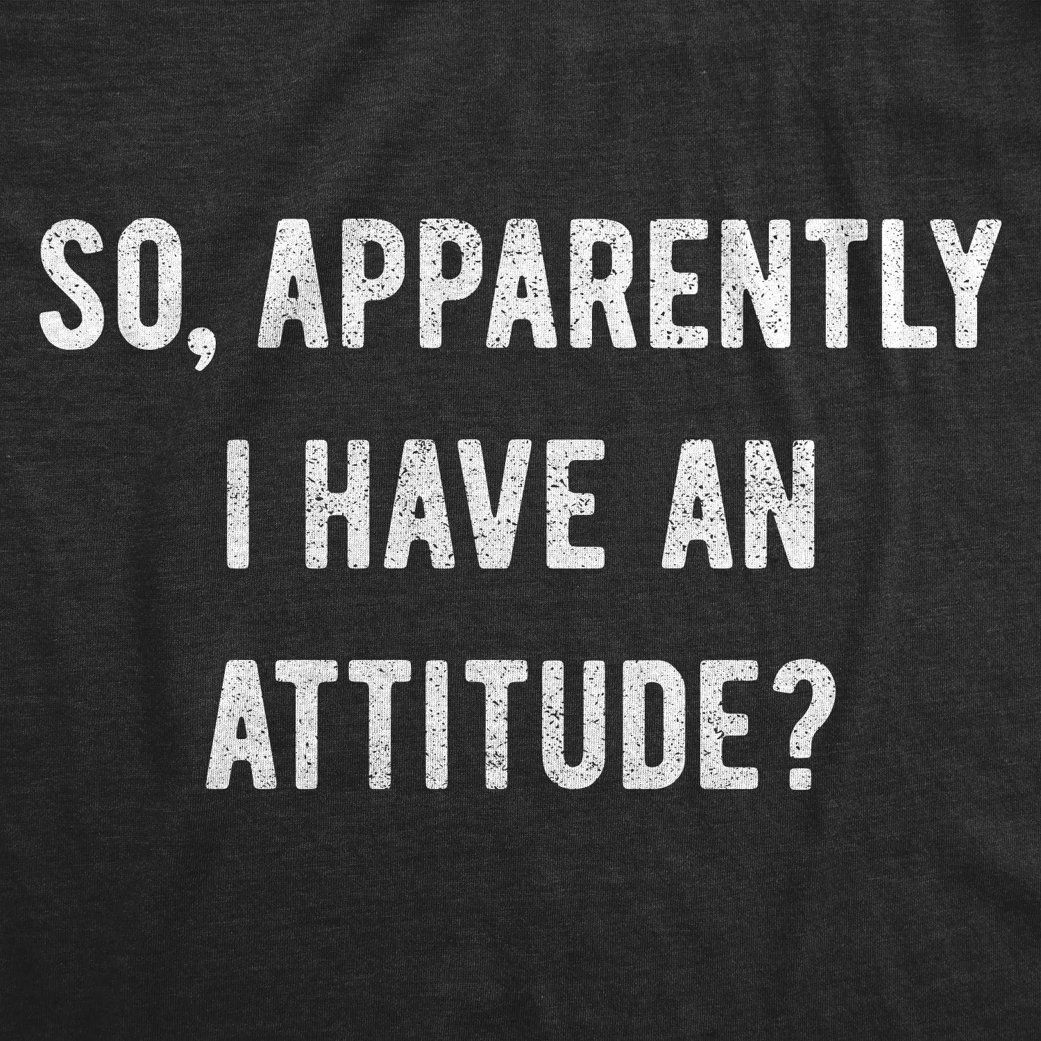 Apparently I Have An Attitude? Men's T Shirt sold by Crazy Dog T-Shirts product image thumbnail 2
