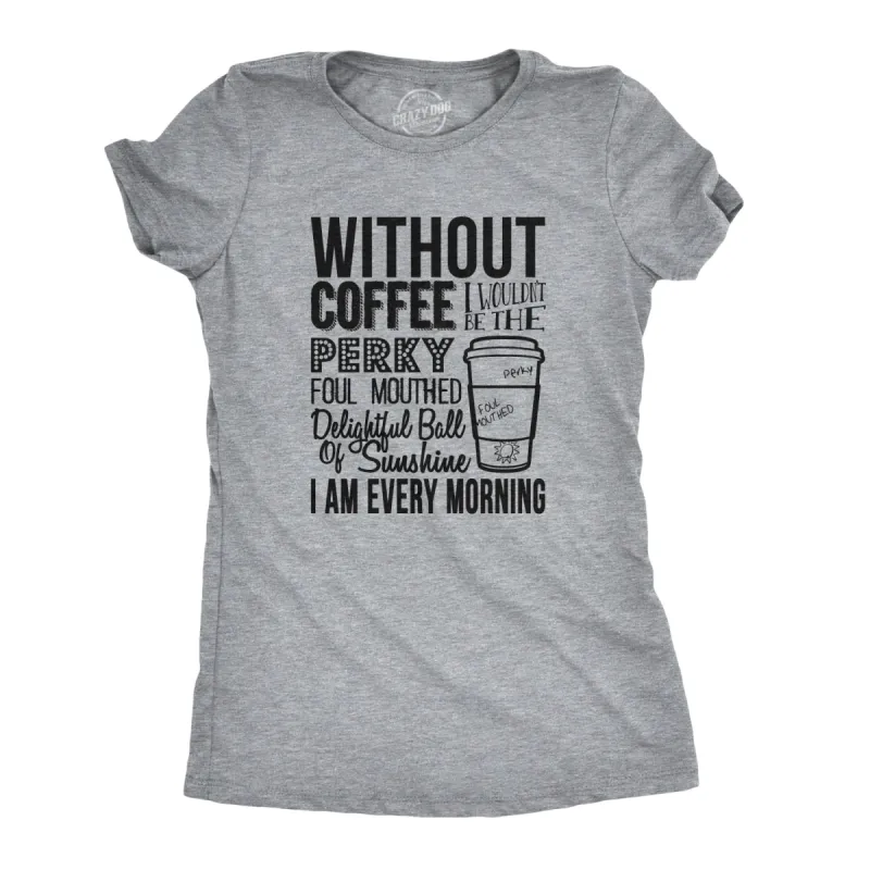Without Coffee I Wouldn’t Be Women's T Shirt sold by Crazy Dog T-Shirts