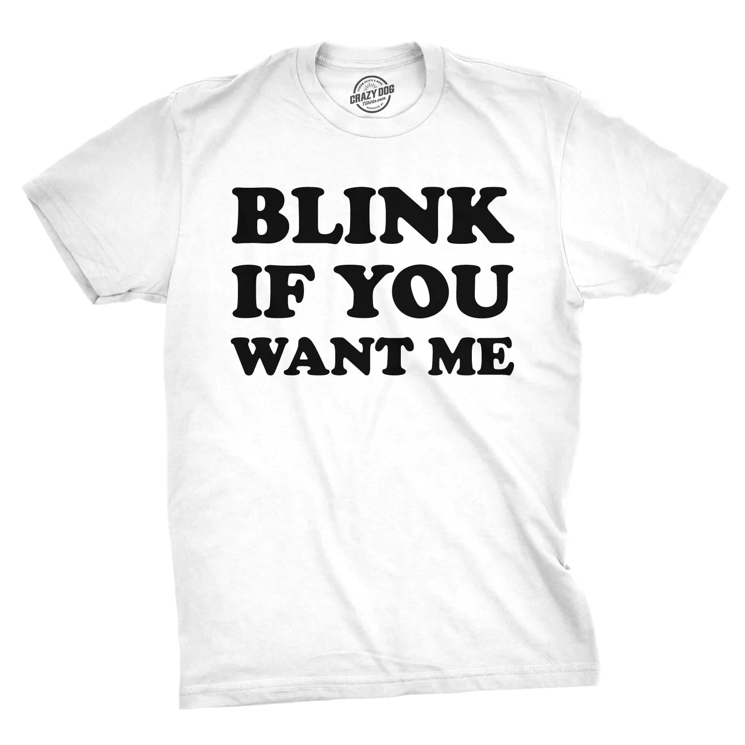 Blink If You Want Me Men's T Shirt sold by Crazy Dog T-Shirts