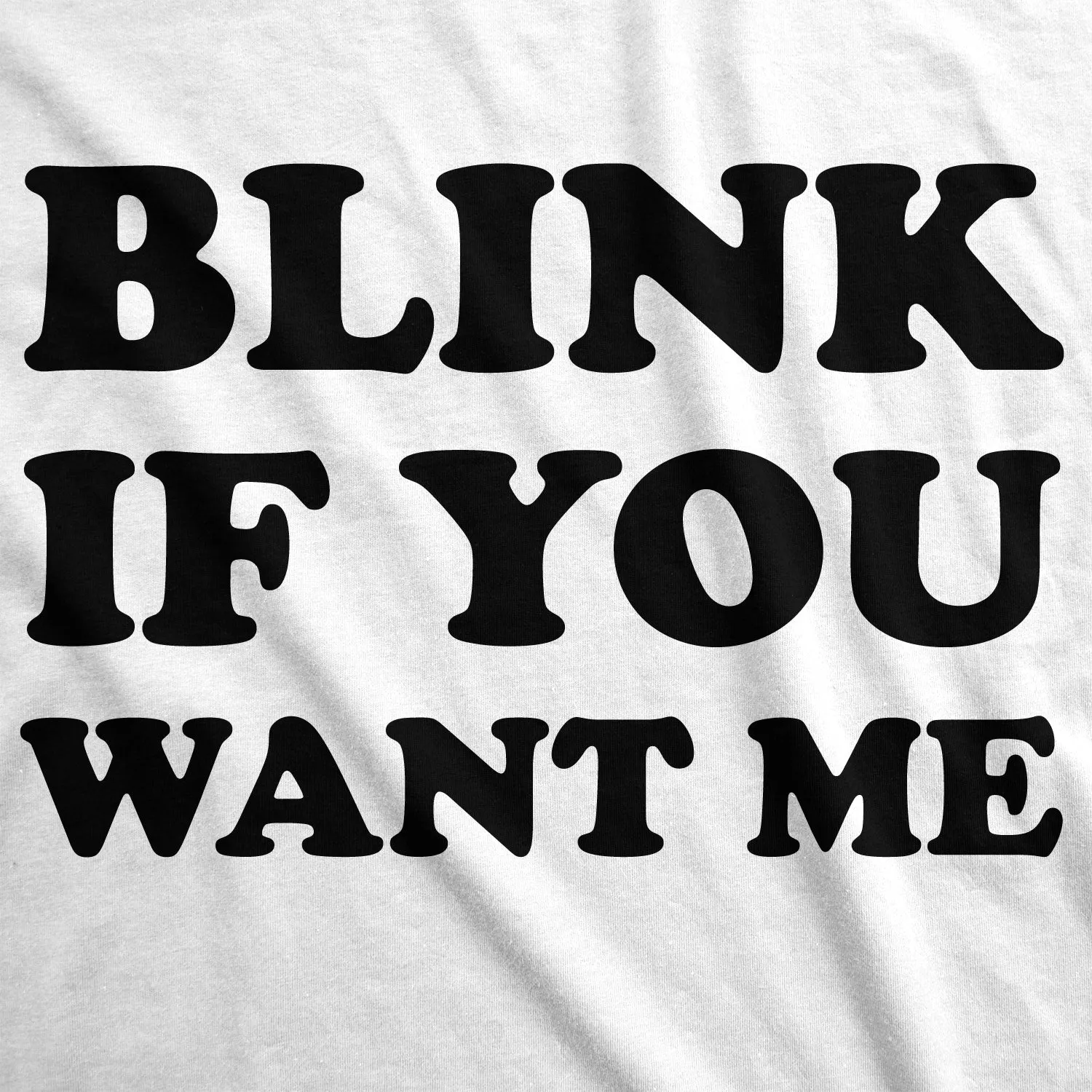 Blink If You Want Me Men's T Shirt sold by Crazy Dog T-Shirts product image thumbnail 2
