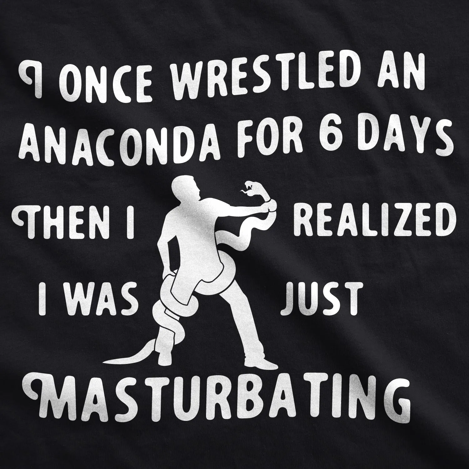 I Wrestled An Anaconda For 6 Days Men's T Shirt sold by Crazy Dog T-Shirts product image thumbnail 2