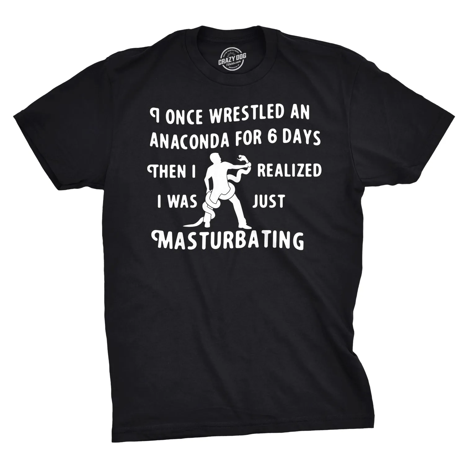I Wrestled An Anaconda For 6 Days Men's T Shirt sold by Crazy Dog T-Shirts