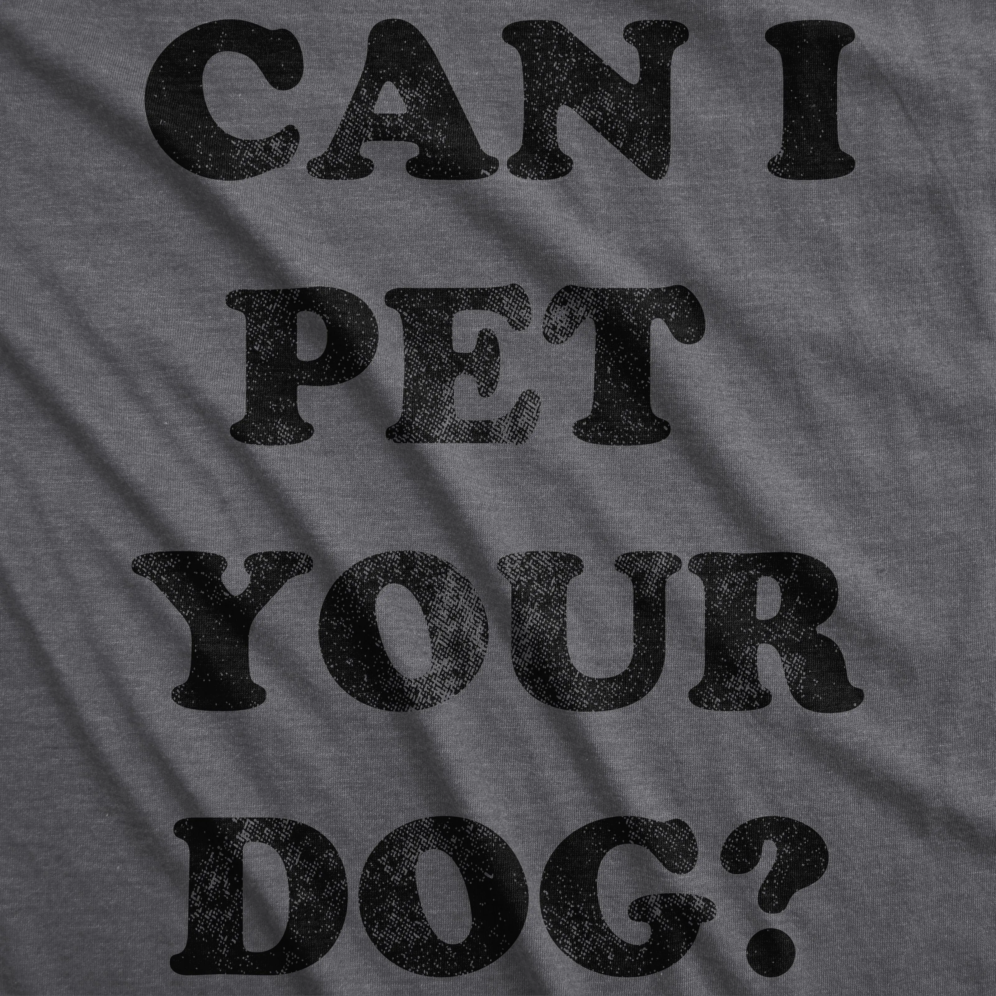 Can I Pet Your Dog? Women's T Shirt sold by Crazy Dog T-Shirts product image thumbnail 2