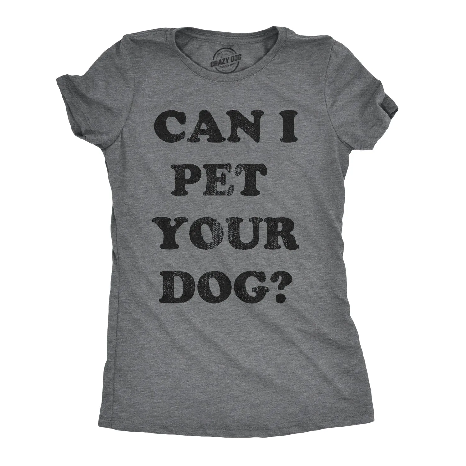Can I Pet Your Dog? Women's T Shirt sold by Crazy Dog T-Shirts