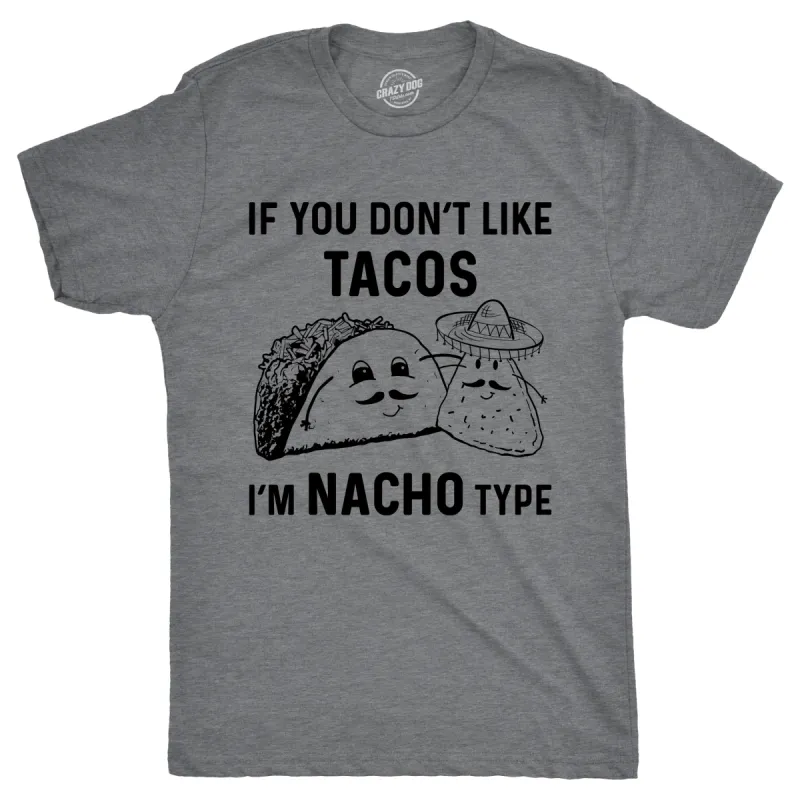If YouDon't Like Tacos I'm Nacho Type Men's T Shirt sold by Crazy Dog T-Shirts