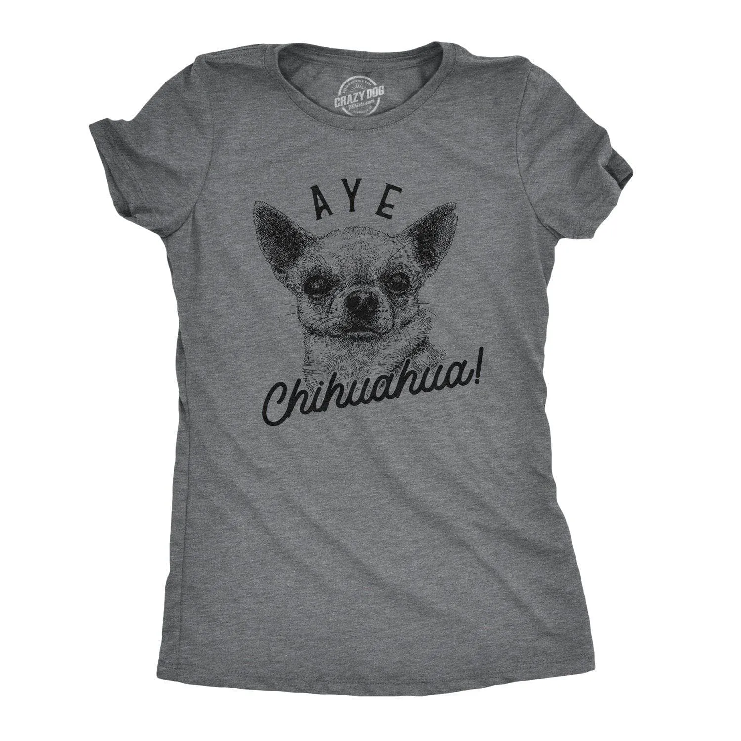 Aye Chihuahua Women's T Shirt sold by Crazy Dog T-Shirts