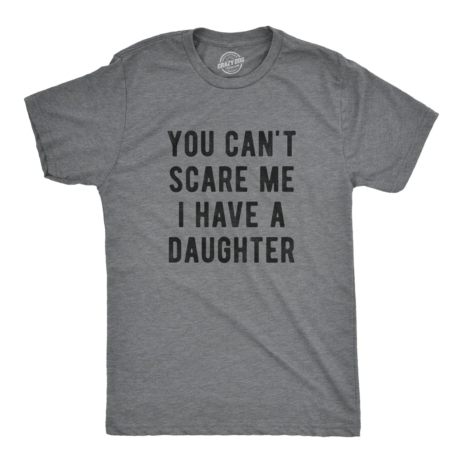 You Can't Scare Me I Have A Daughter Men's T Shirt sold by Crazy Dog T-Shirts