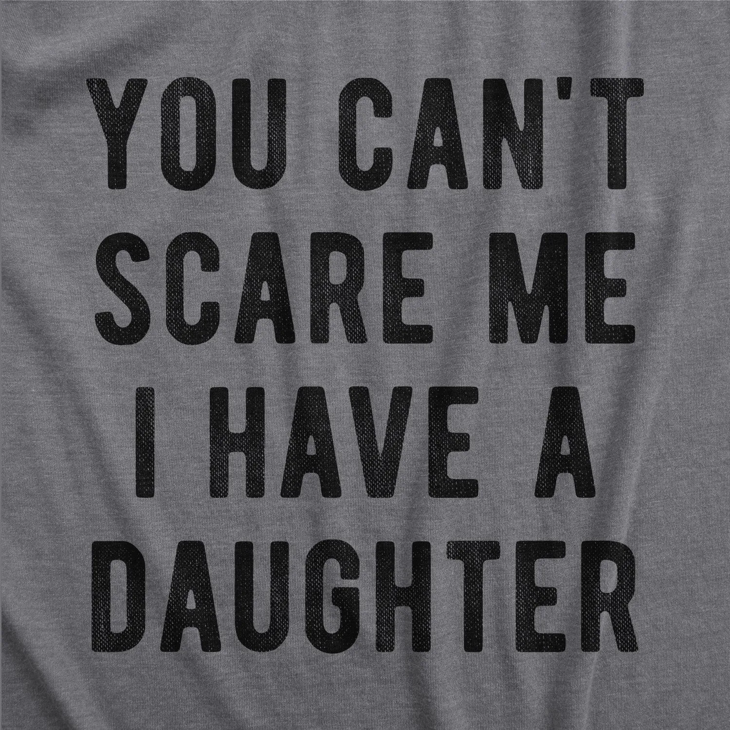 You Can't Scare Me I Have A Daughter Men's T Shirt sold by Crazy Dog T-Shirts product image thumbnail 2