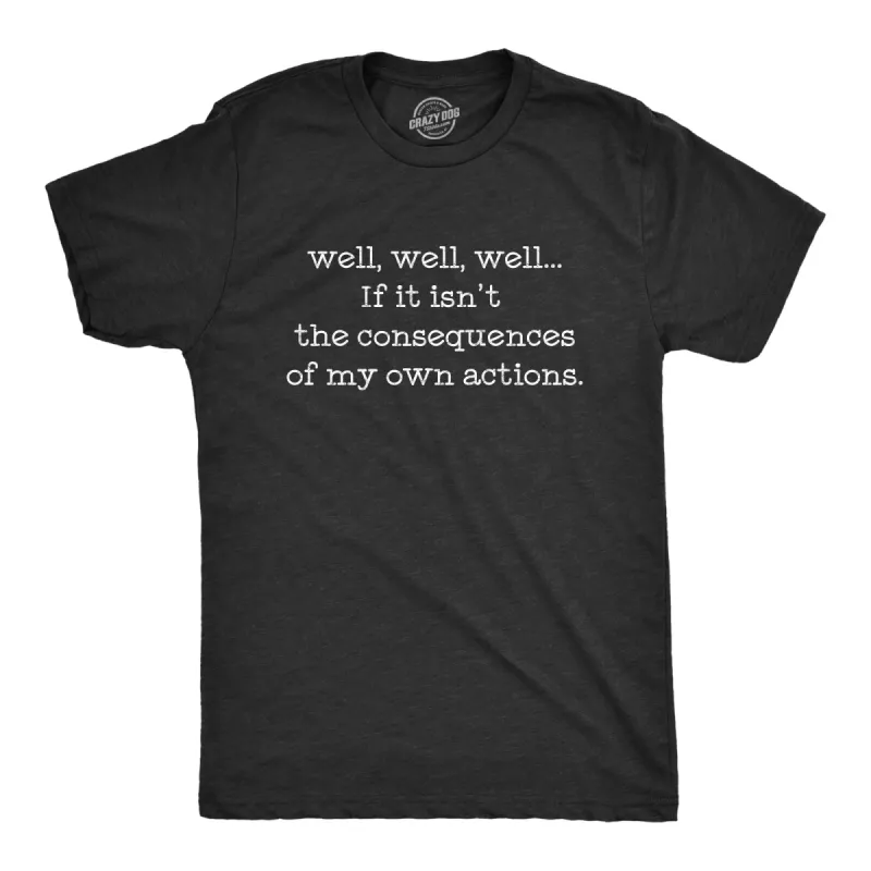 If It Isn't The Consequences Of My Own Actions Men's T Shirt sold by Crazy Dog T-Shirts