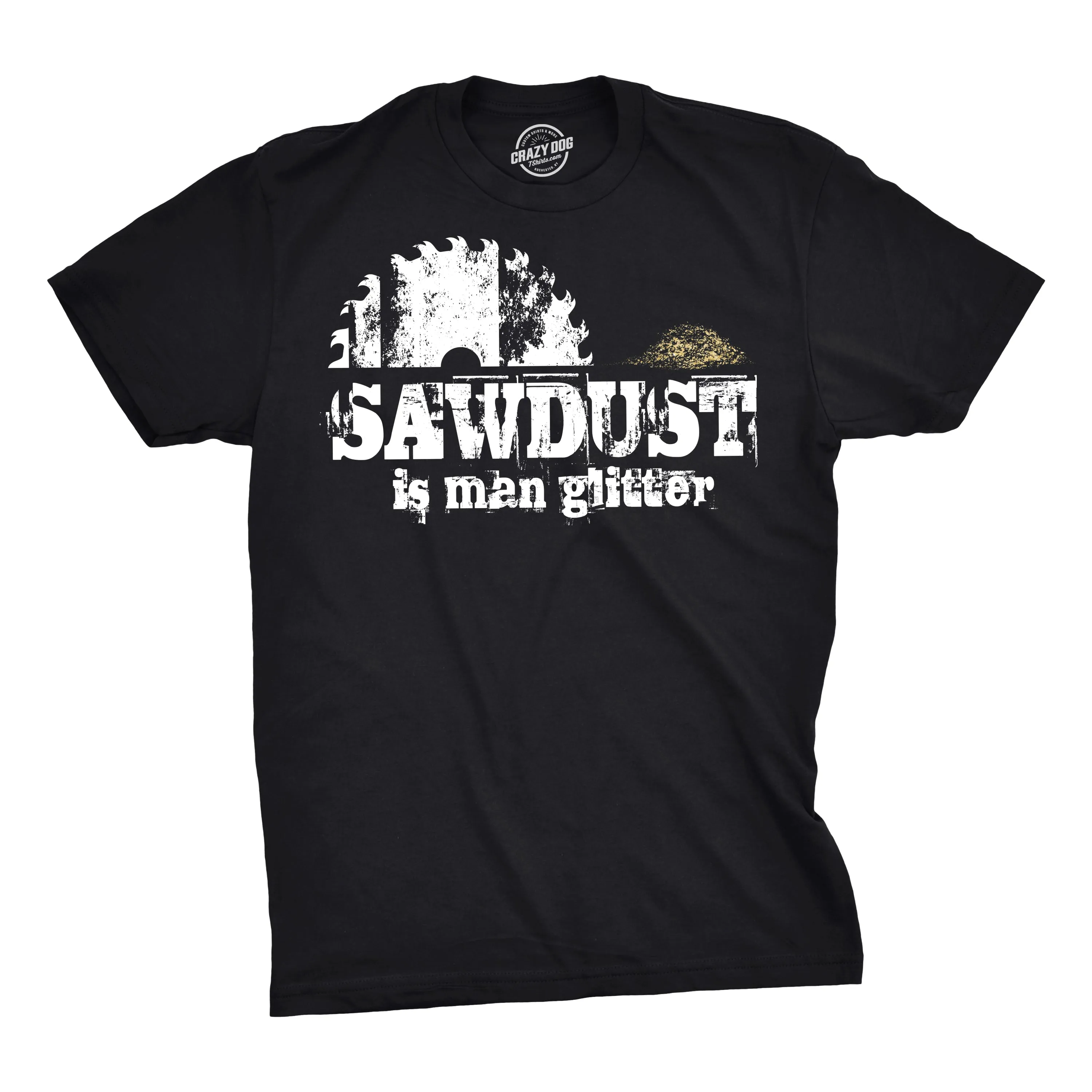 Sawdust Is Man Glitter Men's T Shirt sold by Crazy Dog T-Shirts