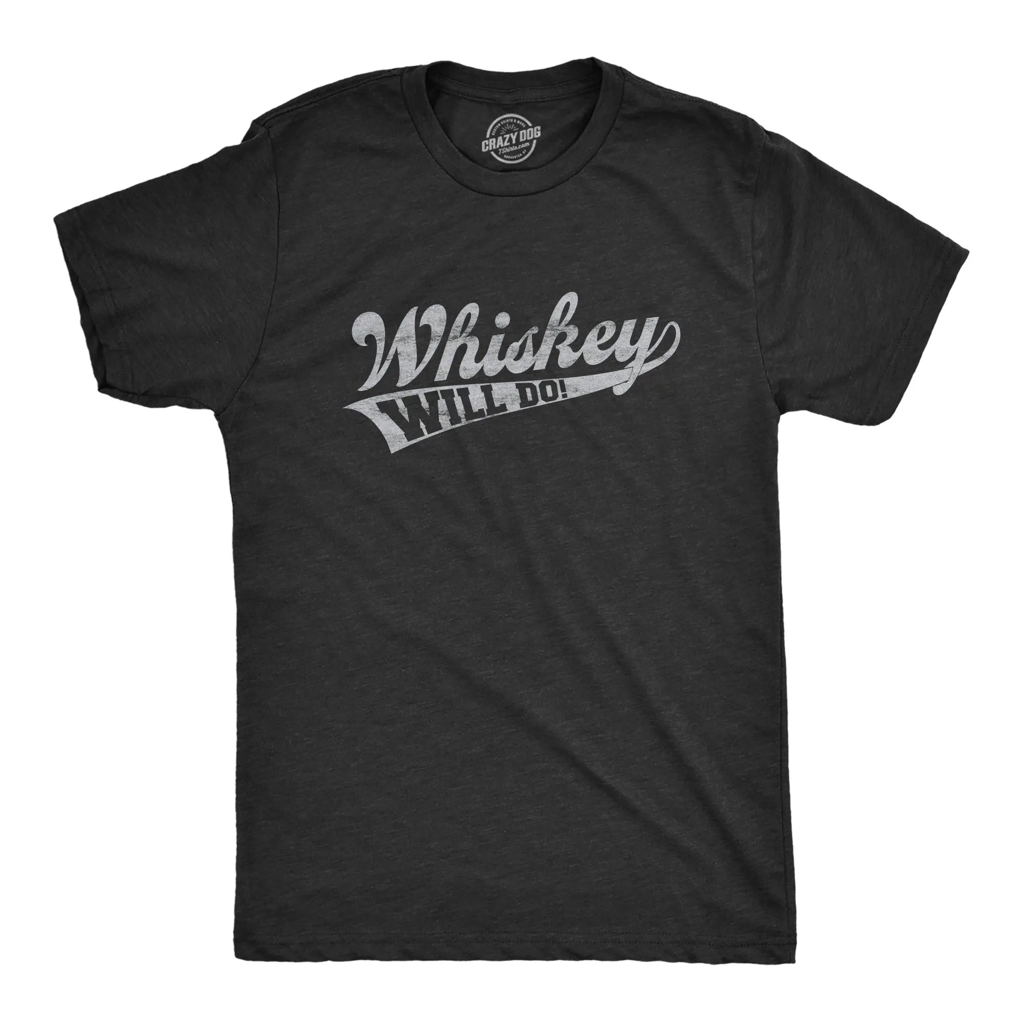 Whiskey Will Do Men's T Shirt sold by Crazy Dog T-Shirts