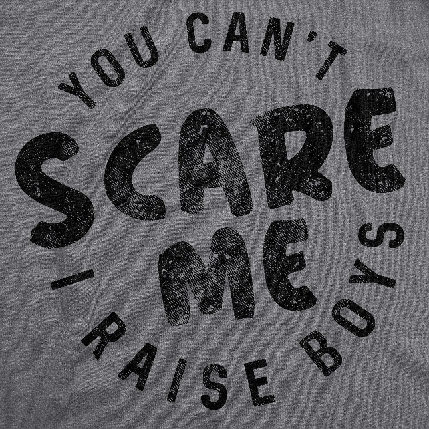 You Can't Scare Me I Raise Boys Women's T Shirt sold by Crazy Dog T-Shirts product image thumbnail 2